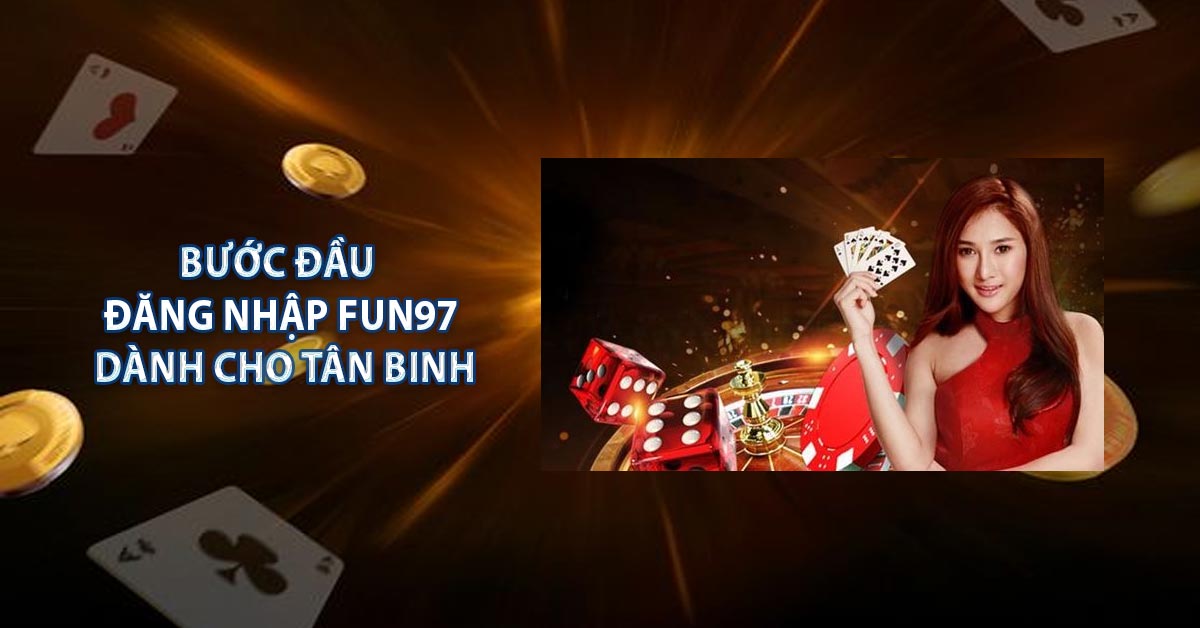 Bước đầu đăng nhập FUN97 dành cho tân binh