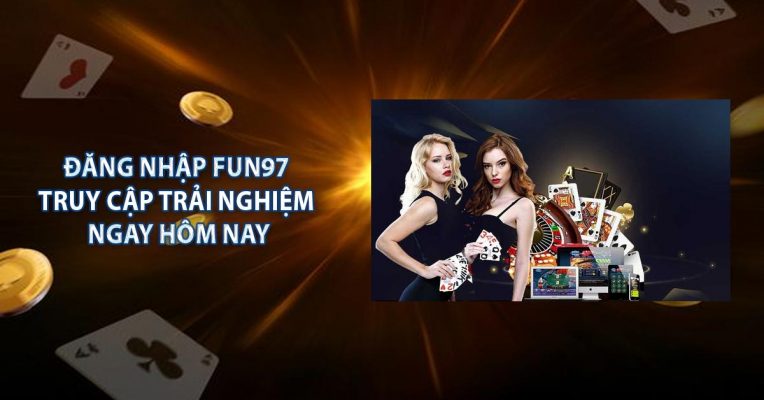 Đăng Nhập Fun97 - Truy Cập Trải Nghiệm Ngay Hôm Nay