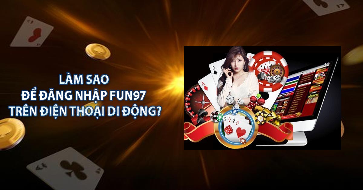 Làm sao để đăng nhập FUN97 trên điện thoại di động?